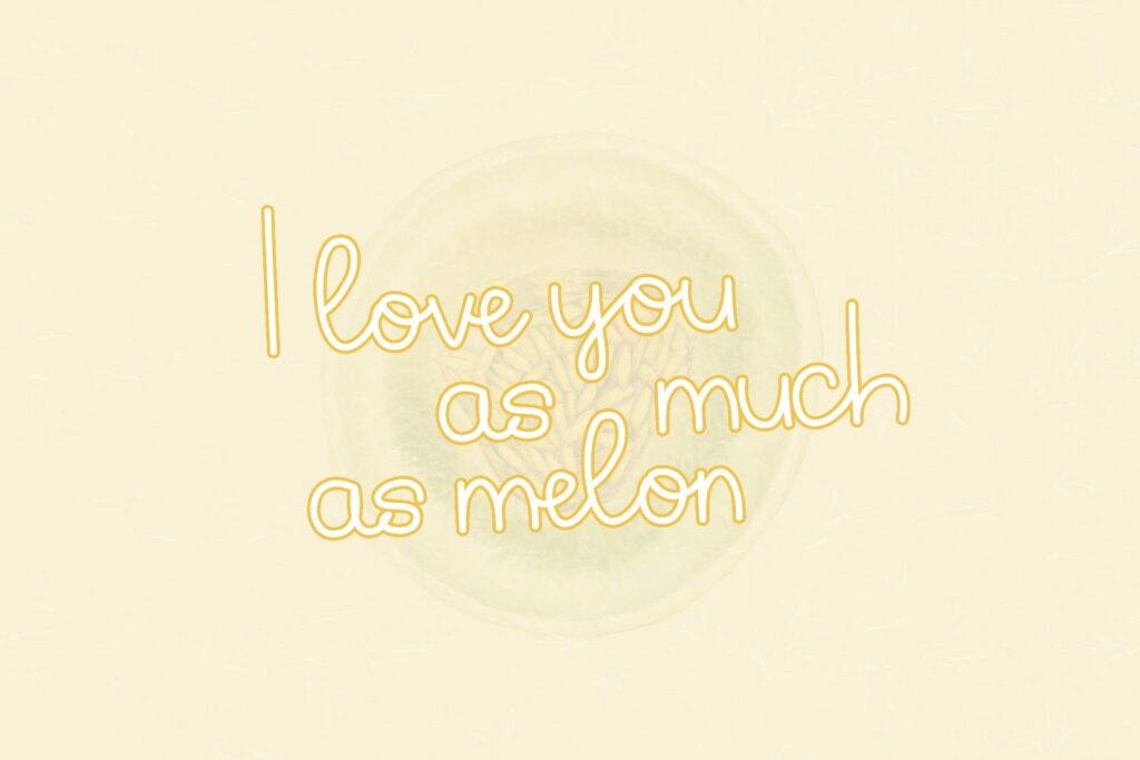 I love you like melon min